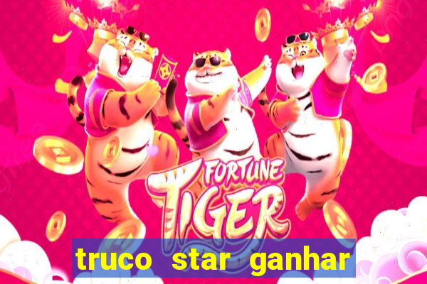 truco star ganhar dinheiro de verdade